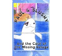 Paul and Slushy Detective Agency: the Mystery of the missing Beluga Whale