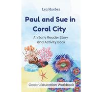Paul and Sue in Coral City: An Early Reader Story and Activity Book | A Kids Guide to Coral Reefs and Ocean Conservation | Homeschooling Workbook ... Biology, Coral Bleaching, and Climate Change