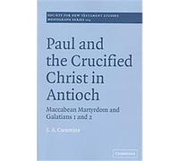 Paul and the Crucified Christ in Antioch, SOCIETY FOR NEW TESTAMENT STUDIES MONOGRAPH SERIES Stephen Anthony Cummins (Auteur)
