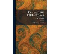 Paul and the Intellectuals: The Epistle to the Colossians