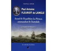 Paul Antoine Fleuriot de Langle: Second de l'Expédition La Pérouse, commandant de l'Astrolabe, "L'Oublié de l'Histoire"