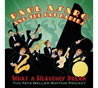 PAUL ASARO & FAT BABIES - What a Heavenly Dream: The Fats Waller Rhythm Project