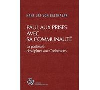 Paul aux prises avec sa communauté. La pastorale des épitres aux Corinthiens