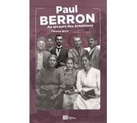 Paul Berron Au secours des Arméniens - Thomas Wild - Ampelos - broché - Essai