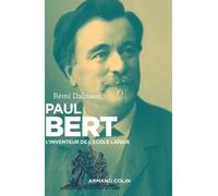 Paul Bert - L'inventeur de l'école laïque - Rémi Dalisson - Armand Colin - broché - Biographie