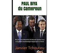 Paul Biya Du Cameroun: Plus De Trois Décennies De Mauvais Gestion Sous Le Système Anachronique Imposé Par La France