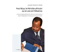 Paul Biya, le Périclès africain ou le Lion et l'Albatros: Lecture géopolitique du discours prononcé à Saint-Raphaël en Provence le 15 août 2024