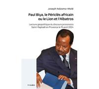 Paul Biya, le Périclès africain ou le Lion et l'Albatros Lecture géopolitique du discours prononcé à Saint-Raphaël en Provence le 15 août 2024 - Joseph Ndzomo-Molé - Pygmies - broché - Essai
