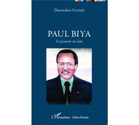 Paul Biya Le pouvoir en clan - Dieunedort Essomé - L'harmattan - broché - Essai
