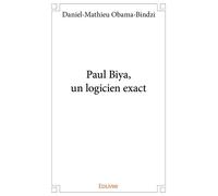 Paul Biya, un logicien exact - Daniel-Mathieu Obama Bindzi - Edilivre-Aparis - broché - Essai