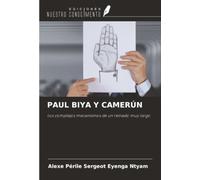 PAUL BIYA Y CAMERÚN: Los complejos mecanismos de un reinado muy largo