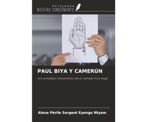 PAUL BIYA Y CAMERÚN: Los complejos mecanismos de un reinado muy largo