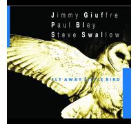Paul Bley / Jimmy Giuffre & Steve Swallow - Fly Away Little Bird