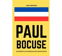Paul Bocuse: Die Biografie von Frankreichs berühmtestem Koch