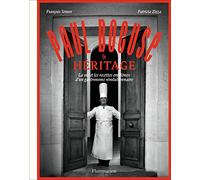 Paul Bocuse : Héritage: La vie et les recettes emblèmes d'un gastronome révolutionnaire
