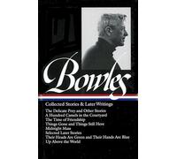 Paul Bowles: Collected Stories & Later Writings (LOA #135): Delicate Prey / Hundred Camels in Courtyard / Time of Friendship / Things Gone & Things ... / Their Heads Are Green & Their Hands Are Blu