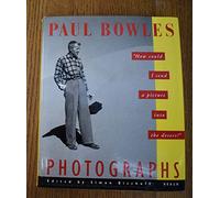 Paul Bowles Photographs: "How Could I Send a Picture into the Desert?"
