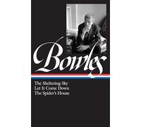 Paul Bowles: The Sheltering Sky, Let It Come Down, The Spider's House (LOA #134)