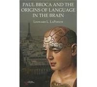 Paul Broca and the Origins of Language in the Brain by Leonard L. LaPointe Leonard L. LaPointe (Auteur)
