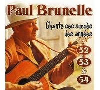 Paul Brunelle - Chante Ses Succes des Annees 52 53 Et 54 [Import]