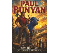 Paul Bunyan: An American Folk Legend