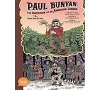 Paul Bunyan: The Invention Of An American Legend