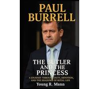 PAUL BURRELL: The Butler and the Princess - A Journey Through Duty, Devotion, and the Shadows of Royal Life