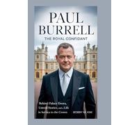 Paul Burrell: The Royal Confidant: Behind Palace Doors, Untold Stories, and a Life in Service to the Crown