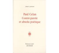 Paul Celan contre parole et absolu poétique