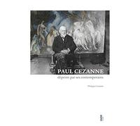 Paul Cezanne dépeint par ses contemporains