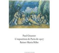 Paul Cézanne / Rainer Maria Rilke: L'exposition de Paris de 1907