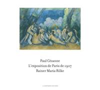 Paul Cézanne / Rainer Maria Rilke L'exposition de Paris de 1907 - Bettina Kaufmann - 5 Continents Eds - relié - Beau livre