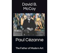 Paul Cézanne: The Father of Modern Art