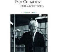 Paul Chemetov, être architecte Frédéric Lenne (Auteur)
