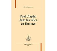 Paul Claudel dans les villes en flammes.