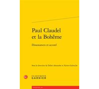 Paul Claudel et la Bohême Dissonances et accord - Didier Alexandre - Classiques Garnier - broché - Essai