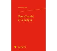 Paul Claudel et la langue - Emmanuelle Kaës - Classiques Garnier - relié - Etude