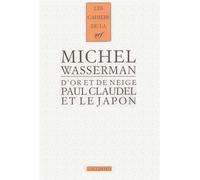 Paul Claudel et le Japon D'or et de neige - Michel Wasserman - Gallimard - broché - Essai