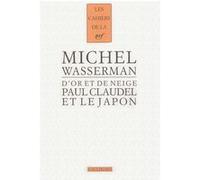 Michel Wasserman – Paul Claudel et le Japon – D'or et de neige – Essai – Broché
