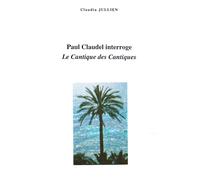 Paul Claudel Interroge "Le Cantique Des Cantiques - Introduction, Variations Et Notes
