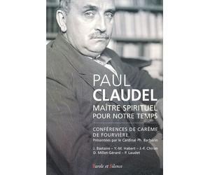 Paul Claudel - Maître Spirituel Pour Notre Temps