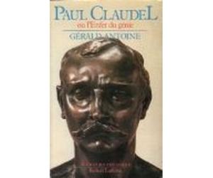 Paul Claudel ou l'Enfer du génie
