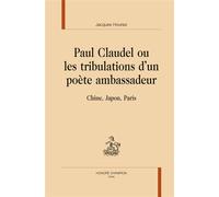 Paul Claudel ou Les tribulations d'un poète ambassadeur - Chine, Japon, Paris - Jacques Houriez - Honore Champion - relié - Essai