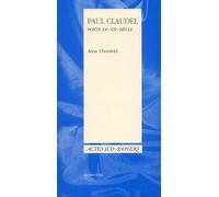 Anne Ubersfeld – Paul Claudel, poète du Xxe siècle – Actes Sud