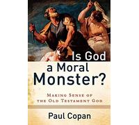 Paul Copan - Is God a Moral Monster Making Sense of the Old Testame - G245z