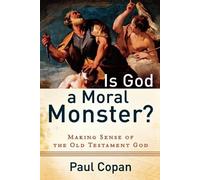 Paul Copan Is God a Moral Monster? - Making Sense of the Old Testament G (Poche)