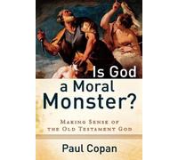 Paul Copan Is God a Moral Monster? - Making Sense of the Old Testament G (Poche)