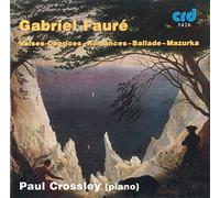 Paul Crossley : Fauré: Valse-Caprices-Romances-Ballade-Mazurka