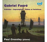 Paul Crossley - Paul Crossley : Fauré: Préludes - Impromptus - Thème et Variations