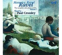 Paul Crossley : Ravel: the Complete Solo Piano Works, Volume 1
